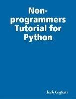 Non-programmers Tutorial for Python - Josh Cogliati - Libro Lulu.com | Libraccio.it