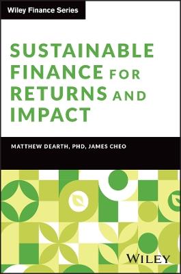 Sustainable Finance for Returns and Impact - Matthew Dearth, James Cheo - Libro John Wiley & Sons Inc, Wiley Finance | Libraccio.it