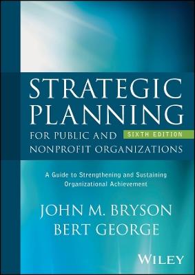 Strategic Planning for Public and Nonprofit Organizations - John M. Bryson, Bert George - Libro John Wiley & Sons Inc | Libraccio.it