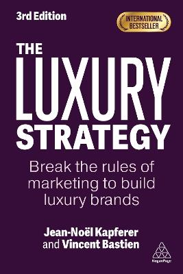 The Luxury Strategy - Jean-Noël Kapferer, Vincent Bastien - Libro Kogan Page Ltd | Libraccio.it