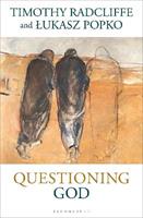 Questioning God - Timothy Radcliffe, Lukasz Popko - Libro Bloomsbury Publishing PLC | Libraccio.it