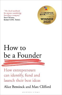 How to Be a Founder - Alice Bentinck, Matt Clifford - Libro Bloomsbury Publishing PLC | Libraccio.it