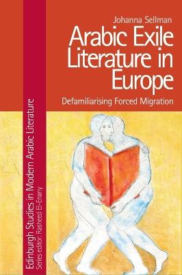 Arabic Exile Literature in Europe - Johanna Sellman - Libro Edinburgh University Press, Edinburgh Studies in Modern Arabic Literature | Libraccio.it