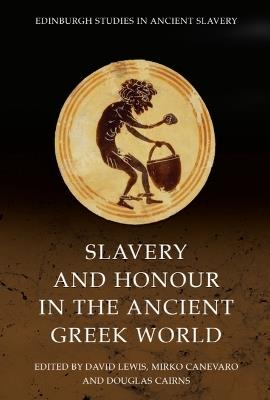 Slavery and Honour in the Ancient Greek World  - Libro Edinburgh University Press, Edinburgh Studies in Ancient Slavery | Libraccio.it