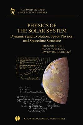 Physics of the Solar System - B. Bertotti, P. Farinella, D. Vokrouhlicky - Libro Kluwer Academic Publishers, Astrophysics and Space Science Library | Libraccio.it