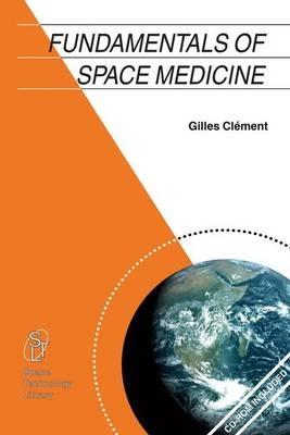 Fundamentals of Space Medicine - Gilles Clément - Libro Springer-Verlag New York Inc., Space Technology Library | Libraccio.it