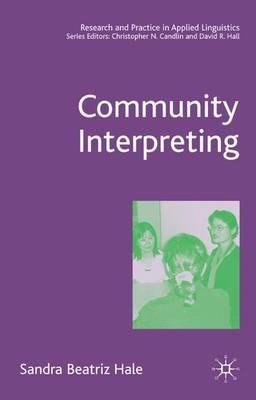 Community Interpreting - S. Hale - Libro Palgrave USA, Research and Practice in Applied Linguistics | Libraccio.it