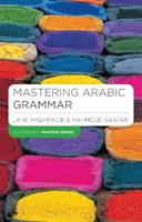 Mastering Arabic Grammar - Jane Wightwick, Mahmoud Gaafar - Libro Bloomsbury Publishing PLC, Bloomsbury Master Series (Languages) | Libraccio.it