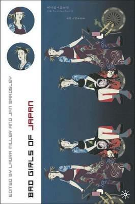 Bad Girls of Japan - L. Miller, J. Bardsley - Libro Palgrave USA | Libraccio.it
