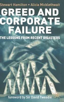 Greed and Corporate Failure - S. Hamilton, A. Micklethwait - Libro Palgrave USA | Libraccio.it