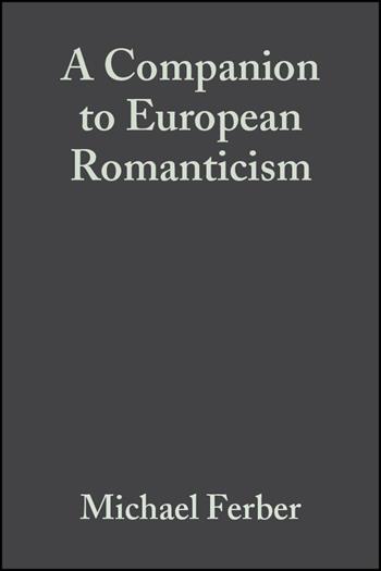 A Companion to European Romanticism  - Libro John Wiley and Sons Ltd, Blackwell Companions to Literature and Culture | Libraccio.it