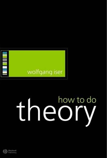 How to Do Theory - Wolfgang Iser - Libro John Wiley and Sons Ltd, How to Study Literature | Libraccio.it
