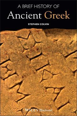 A Brief History of Ancient Greek - Stephen Colvin - Libro John Wiley and Sons Ltd, Wiley Brief Histories of the Ancient World | Libraccio.it