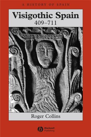 Visigothic Spain 409 - 711 - Roger Collins - Libro John Wiley and Sons Ltd, A History of Spain | Libraccio.it