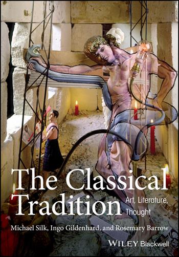 The Classical Tradition - Michael Silk, Ingo Gildenhard, Rosemary Barrow - Libro John Wiley and Sons Ltd | Libraccio.it