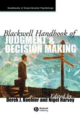 Blackwell Handbook of Judgment and Decision Making  - Libro John Wiley and Sons Ltd, Blackwell Handbooks of Experimental Psychology | Libraccio.it