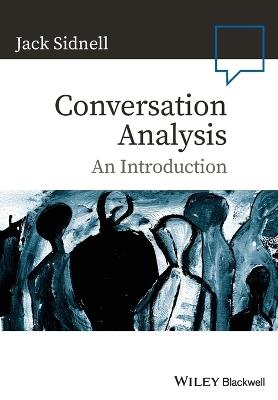 Conversation Analysis - Jack Sidnell - Libro John Wiley and Sons Ltd, Language in Society | Libraccio.it