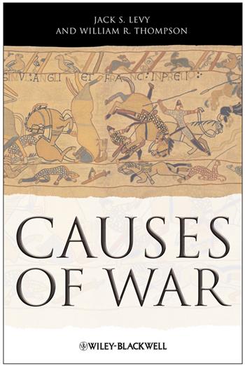 Causes of War - Jack S. Levy, William R. Thompson - Libro John Wiley and Sons Ltd | Libraccio.it
