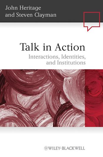 Talk in Action - John Heritage, Steven Clayman - Libro John Wiley and Sons Ltd, Language in Society | Libraccio.it