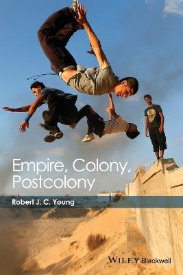 Empire, Colony, Postcolony - Robert J. C. Young - Libro John Wiley and Sons Ltd | Libraccio.it