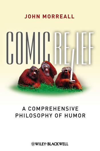 Comic Relief - John Morreall - Libro John Wiley and Sons Ltd, New Directions in Aesthetics | Libraccio.it
