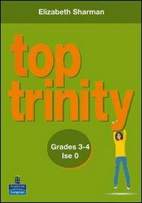 Top Trinity. Grades 3-4. Ise 0. - Elizabeth Sharman - Libro Pearson Longman 2007 | Libraccio.it
