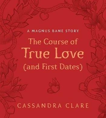 The course of true love and first dates - Cassandra Clare - Libro Walker Books 2018 | Libraccio.it