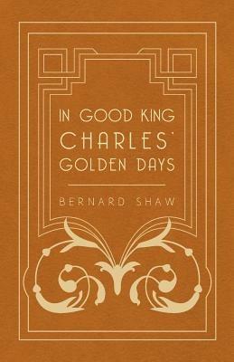 In Good King Charles' Golden Days - George Bernard Shaw - Libro Read Books | Libraccio.it