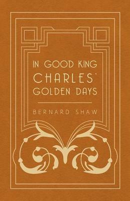 In Good King Charles' Golden Days - George Bernard Shaw - Libro Read Books | Libraccio.it