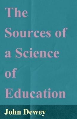 The Sources Of A Science Of Education - John Dewey - Libro Read Books | Libraccio.it