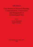 ARCHAIA: Case Studies on Research Planning Characterisation Conservation and Management of Archaeological Sites  - Libro BAR Publishing, British Archaeological Reports International Series | Libraccio.it
