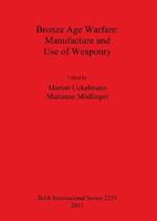 Bronze Age Warfare: Manufacture and Use of Weaponry  - Libro BAR Publishing, British Archaeological Reports International Series | Libraccio.it