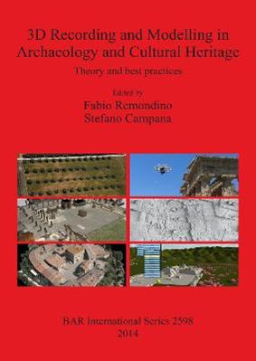 3D Recording and Modelling in Archaeology and Cultural Heritage Theory and best practices  - Libro BAR Publishing, British Archaeological Reports International Series | Libraccio.it