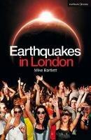 Earthquakes in London - Mike Bartlett - Libro Bloomsbury Publishing PLC, Modern Plays | Libraccio.it