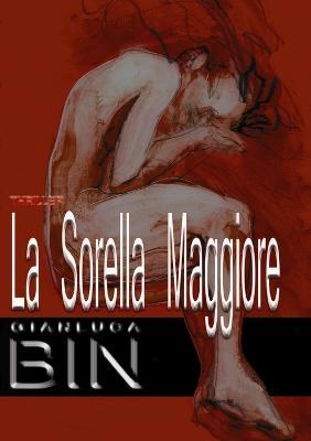 La sorella maggiore - Gianluca Bin - Libro Lulu.com 2008 | Libraccio.it