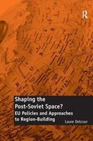 Shaping the Post-Soviet Space? - Laure Delcour - Libro Taylor & Francis Ltd | Libraccio.it