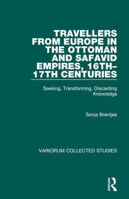 Travellers from Europe in the Ottoman and Safavid Empires, 16th–17th Centuries - Sonja Brentjes - Libro Taylor & Francis Ltd, Variorum Collected Studies | Libraccio.it