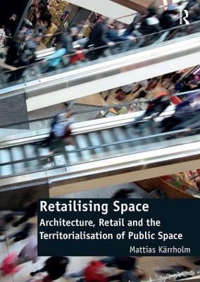 Retailising Space - Mattias Karrholm - Libro Taylor & Francis Ltd | Libraccio.it