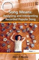 Song Means: Analysing and Interpreting Recorded Popular Song - Allan F. Moore - Libro Taylor & Francis Ltd, Ashgate Popular and Folk Music Series | Libraccio.it
