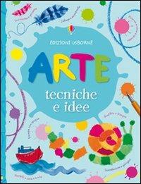Arte. Tecniche e idee. Ediz. illustrata - Fiona Watt, Antonia Miller - Libro Usborne 2009 | Libraccio.it