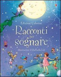 Racconti per sognare. Ediz. illustrata - Rosie Dickins, Raffaella Ligi - Libro Usborne 2009, Libri regalo | Libraccio.it