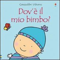 Dov'è il mio bimbo? Ediz. illustrata - Fiona Watt - Libro Usborne 2010, Carezzalibri | Libraccio.it