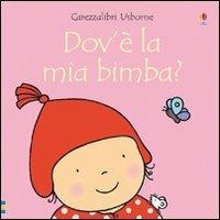 Dov'è la mia bimba? Ediz. illustrata - Fiona Watt - Libro Usborne 2010, Carezzalibri | Libraccio.it