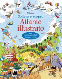 Atlante illustrato. Ediz. a colori. Con Carta geografica ripiegata - Alex Frith - Libro Usborne 2018, Sollevo e scopro | Libraccio.it