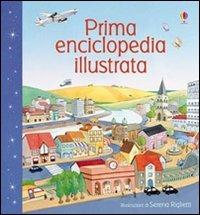Prima enciclopedia illustrata. Ediz. illustrata - Minna Lacey, Serena Riglietti - Libro Usborne 2010, Enciclopedie | Libraccio.it