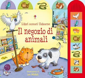 Il negozio di animali. Ediz. illustrata - Jessica Greenwell, Lee Wildish - Libro Usborne 2011, Libri sonori | Libraccio.it