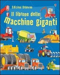 Il librone delle macchine giganti. Ediz. illustrata - Minna Lacey, Gabriele Antonini - Libro Usborne 2011, Grandi macchine | Libraccio.it