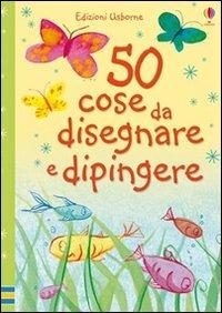 Cinquanta cose da disegnare e dipingere. Ediz. illustrata  - Libro Usborne 2011, Schede creative | Libraccio.it