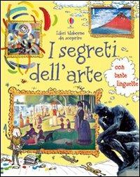 I segreti dell'arte. Ediz. illustrata - Rosie Dickins, Georgien Overwater - Libro Usborne 2011 | Libraccio.it
