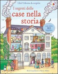 I segreti delle case nella storia. Ediz. illustrata - Rob Lloyd Jones, Barry Ablett - Libro Usborne 2011 | Libraccio.it